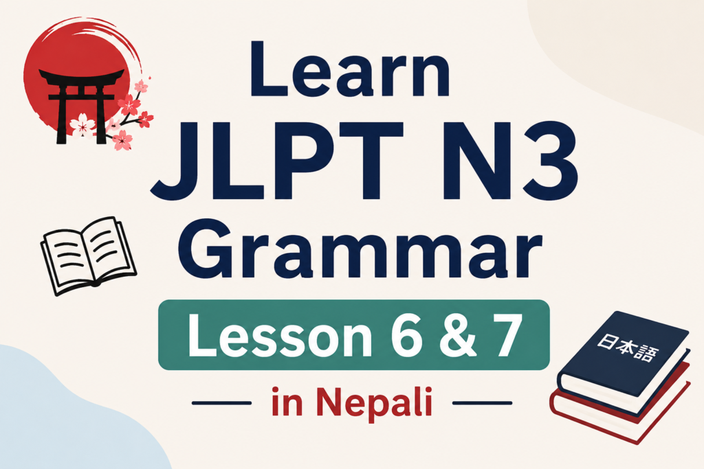 Learn JLPT N3 Grammar Lesson 6 & 7 in Nepali